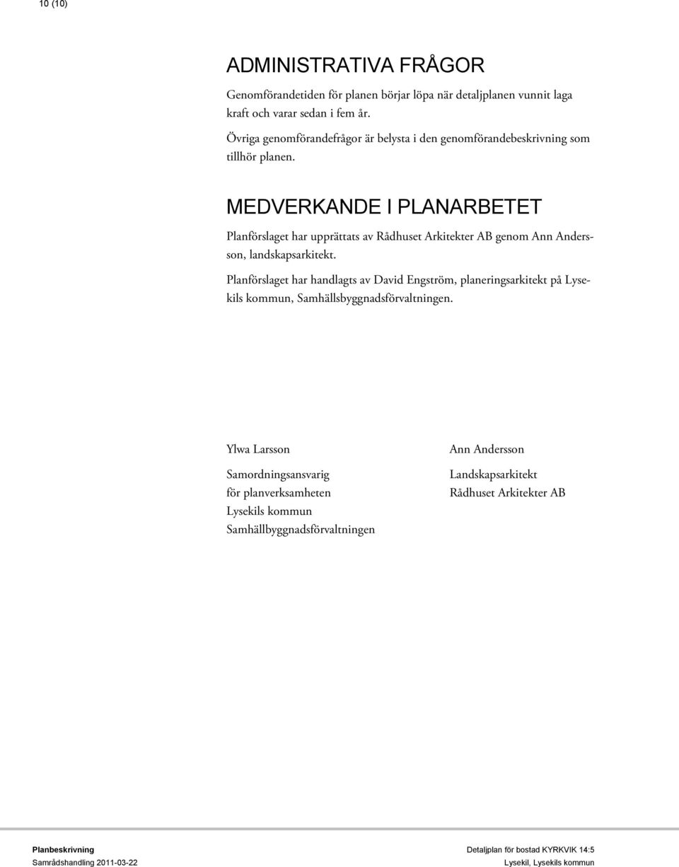 MEDVERKANDE I PLANARBETET Planförslaget har upprättats av Rådhuset Arkitekter AB genom Ann Andersson, landskapsarkitekt.