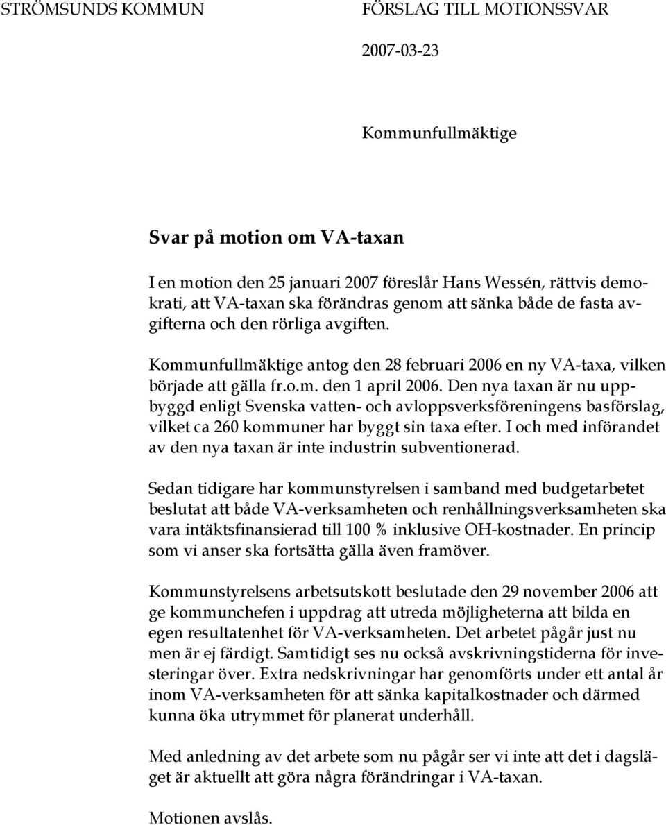 Den nya taxan är nu uppbyggd enligt Svenska vatten- och avloppsverksföreningens basförslag, vilket ca 260 kommuner har byggt sin taxa efter.