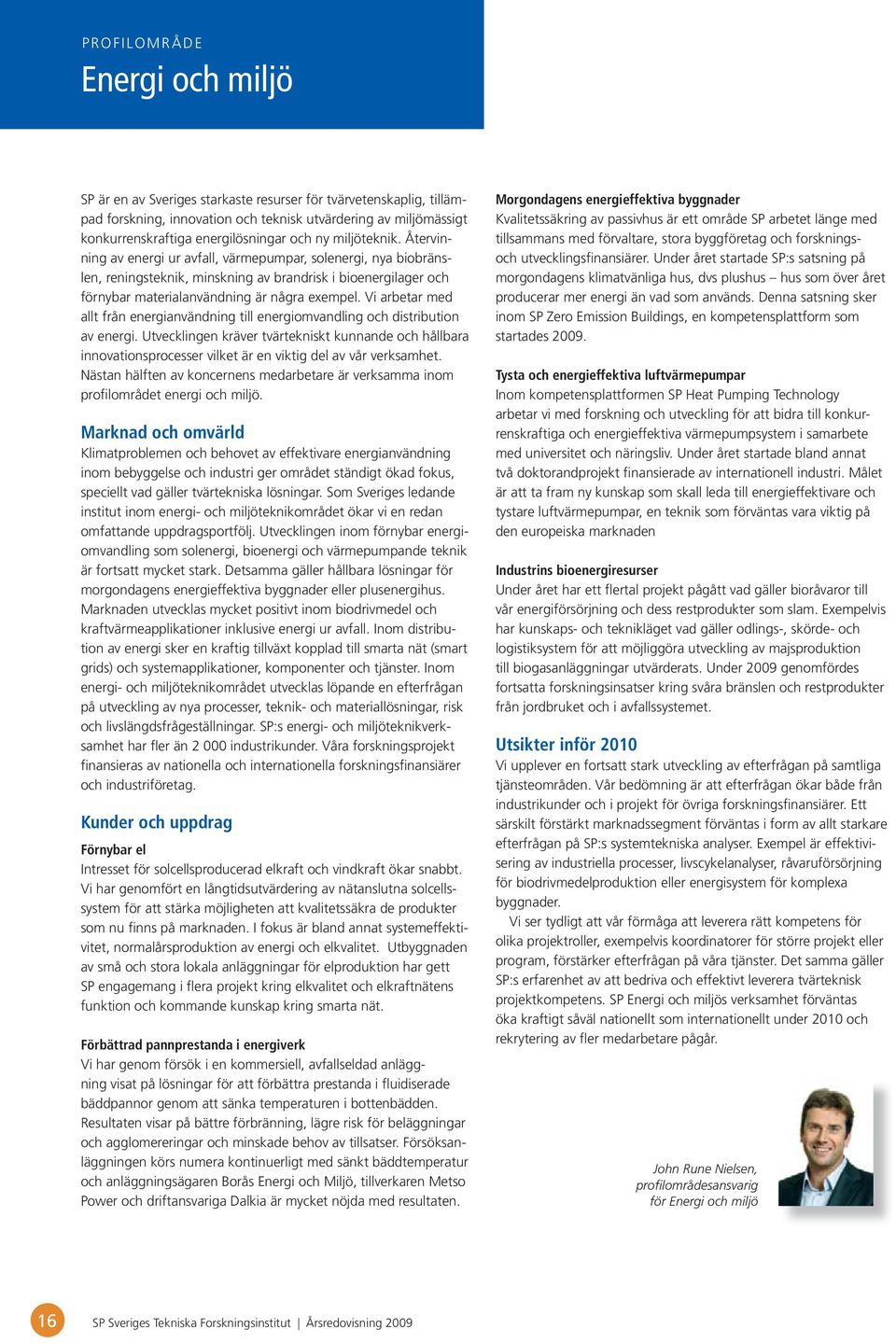 Vi arbetar med allt från energianvändning till energiomvandling och distribution av energi.