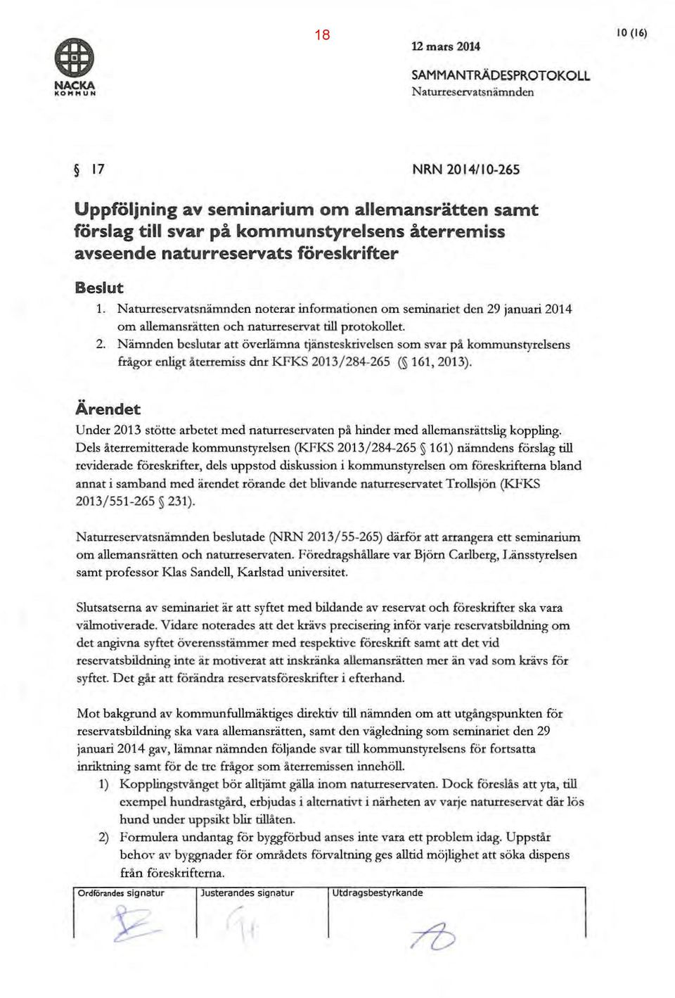 januari 2014 om allemansrätten och naturreservat till protokollet. 2. Nämnden beslutar att överlämna ~änsteskrivclscn som svar på kommunstyrelsens frågor enligt återremiss dnr KFKS 2013/ 284-265 ( 161, 2013).