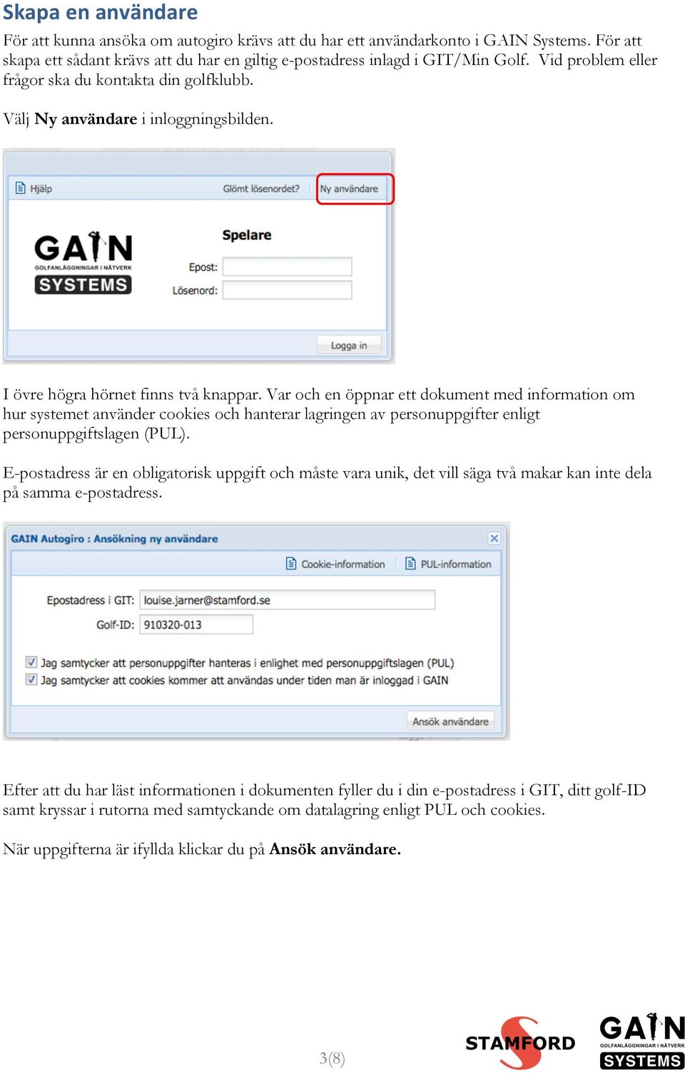 Var och en öppnar ett dokument med information om hur systemet använder cookies och hanterar lagringen av personuppgifter enligt personuppgiftslagen (PUL).