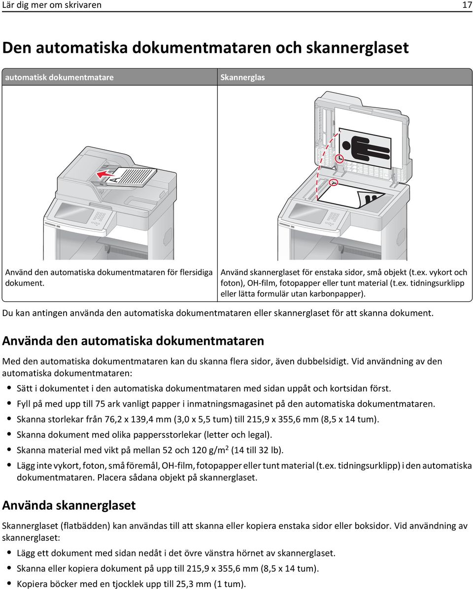 Du kan antingen använda den automatiska dokumentmataren eller skannerglaset för att skanna dokument.