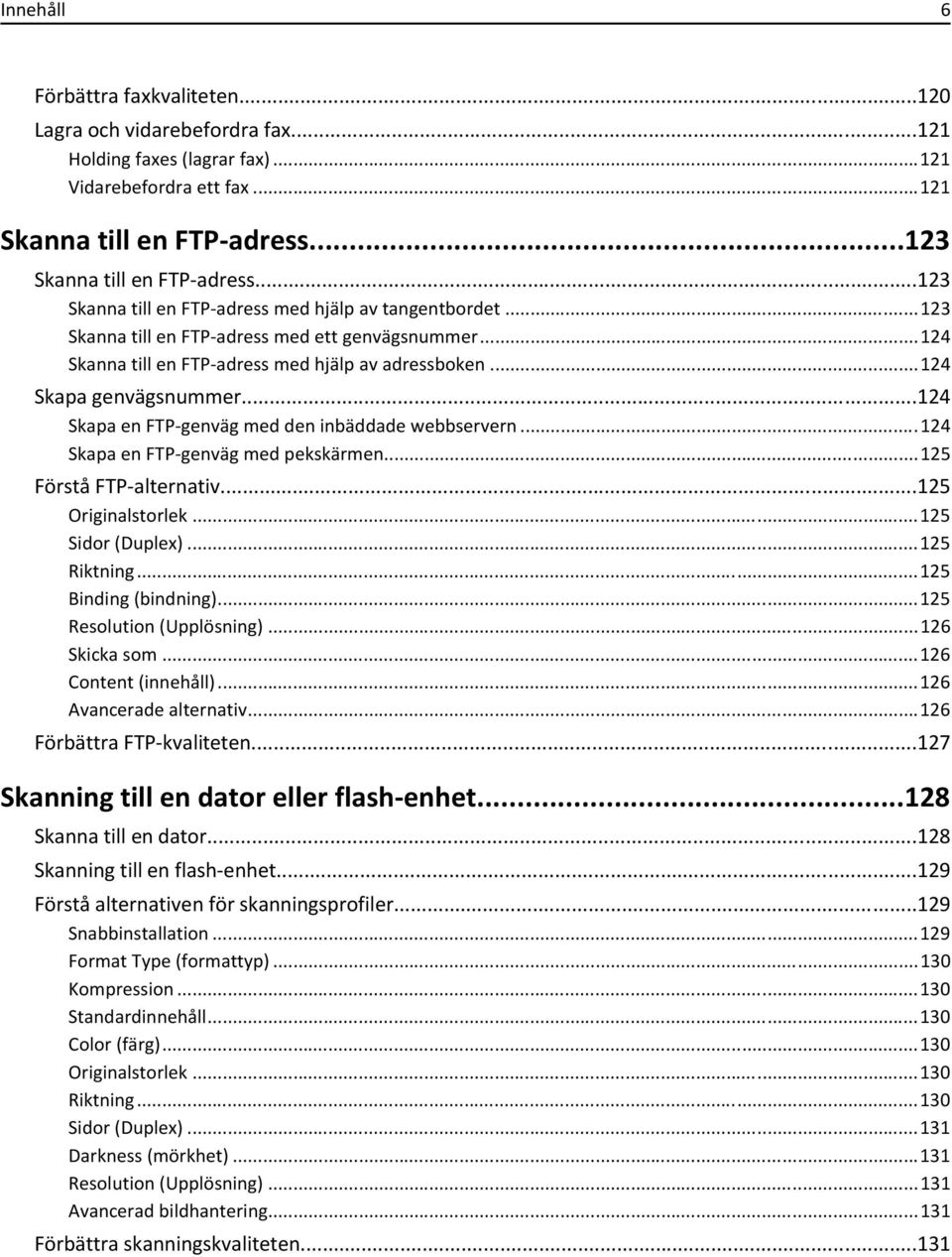 ..124 Skapa en FTP-genväg med den inbäddade webbservern...124 Skapa en FTP-genväg med pekskärmen...125 Förstå FTP-alternativ...125 Originalstorlek...125 Sidor (Duplex)...125 Riktning.