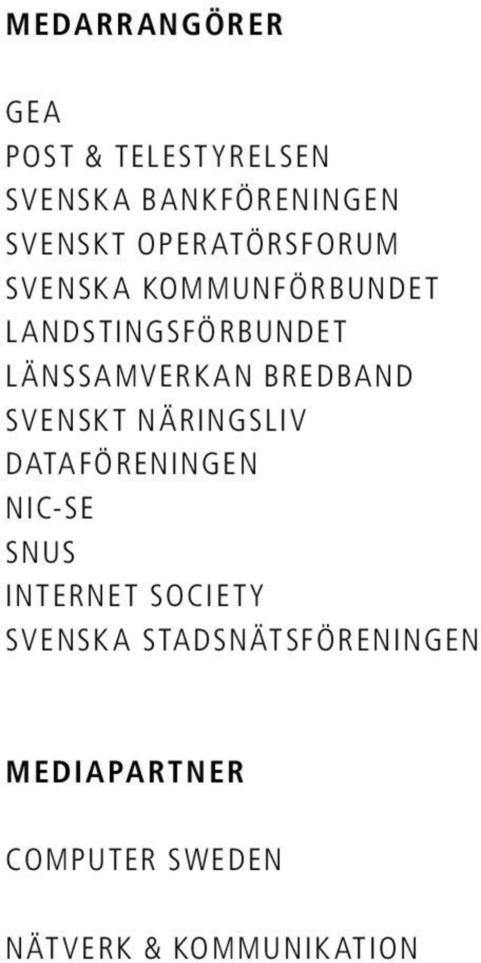 BREDBAND SVENSKT NÄRINGSLIV DATAFÖRENINGEN NIC-SE SNUS INTERNET SOCIETY