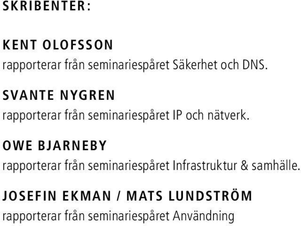 OWE BJARNEBY rapporterar från seminariespåret Infrastruktur & samhälle.