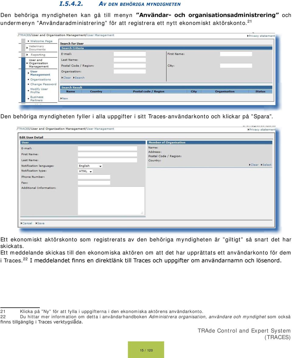 aktörskonto. 21 Den behöriga myndigheten fyller i alla uppgifter i sitt Traces-användarkonto och klickar på Spara.