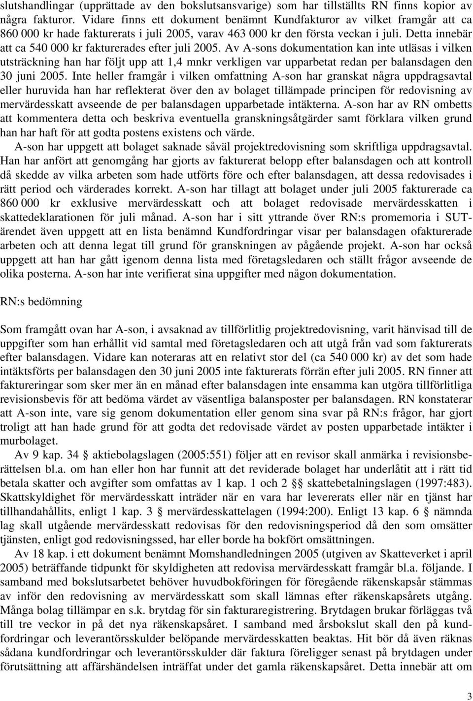 Detta innebär att ca 540 000 kr fakturerades efter juli 2005.