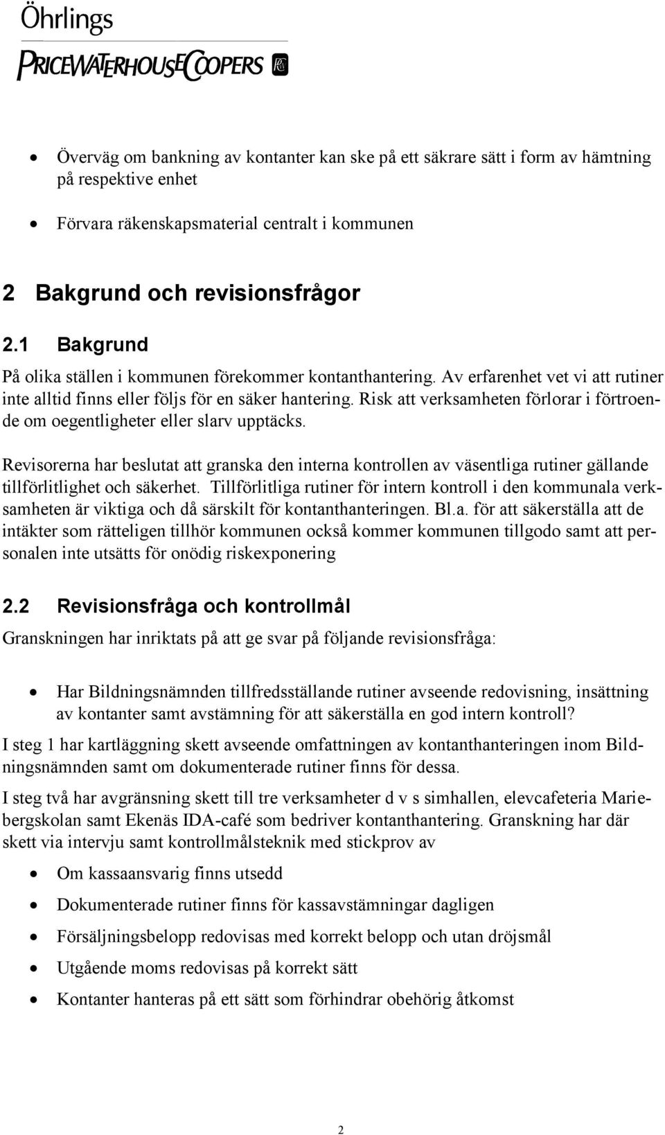 Risk att verksamheten förlorar i förtroende om oegentligheter eller slarv upptäcks.