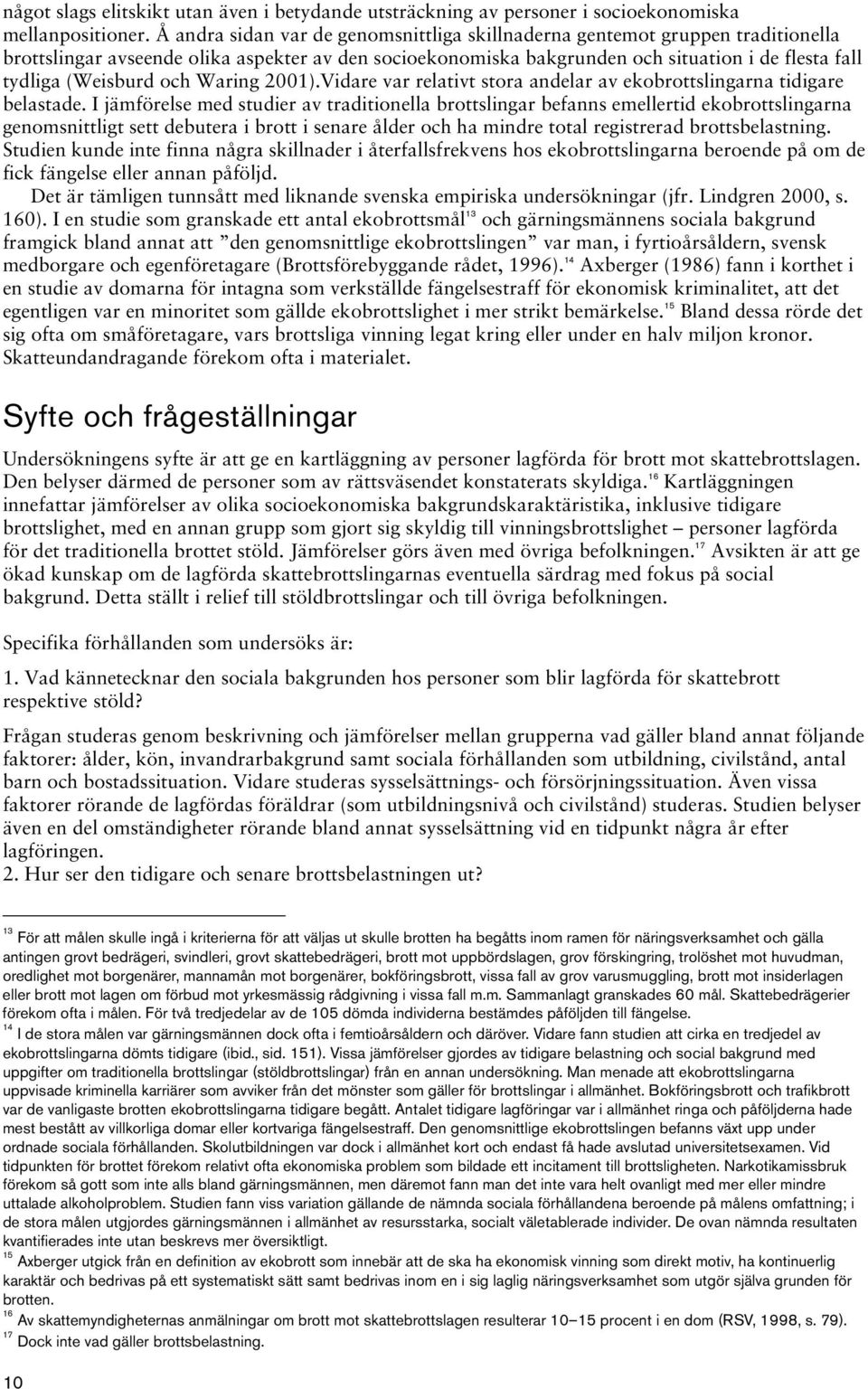 och Waring 2001).Vidare var relativt stora andelar av ekobrottslingarna tidigare belastade.