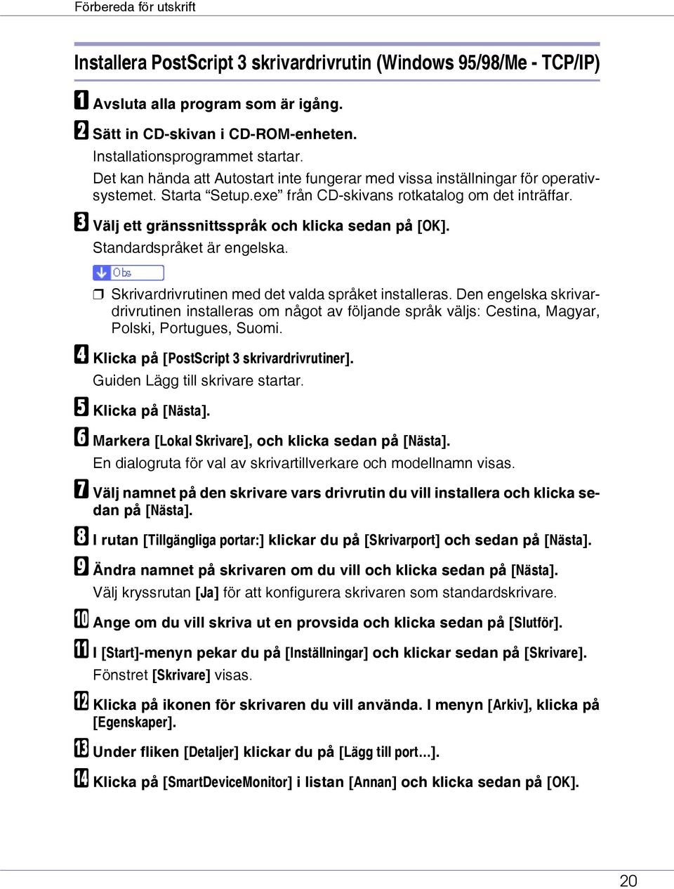 C Välj ett gränssnittsspråk och klicka sedan på [OK]. Standardspråket är engelska. Skrivardrivrutinen med det valda språket installeras.