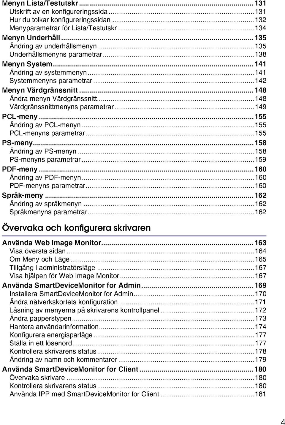 ..148 Värdgränssnittmenyns parametrar...149 PCL-meny...155 Ändring av PCL-menyn...155 PCL-menyns parametrar...155 PS-meny...158 Ändring av PS-menyn...158 PS-menyns parametrar...159 PDF-meny.