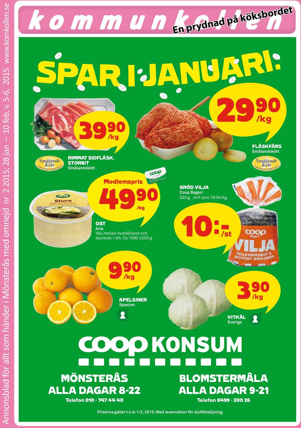 9)= /kg apelsiner Spanien mönsterås alla dagar 8-22 telefon 010-747 44 40 bröd vilja Coop Bageri 525 g. Jmf-pris 19:04/kg.