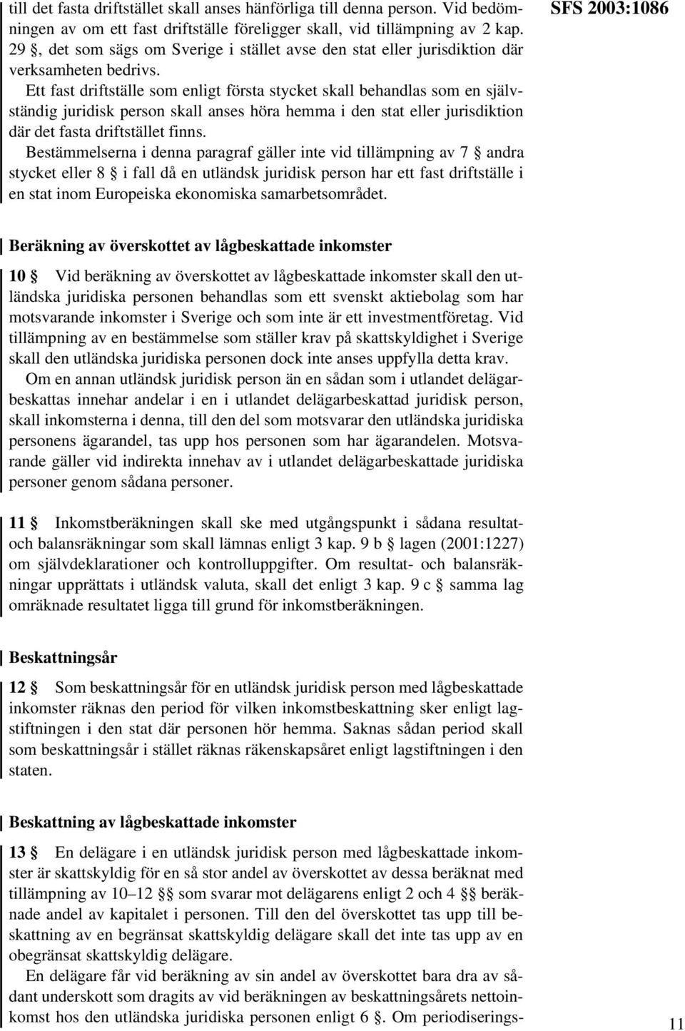 Ett fast driftställe som enligt första stycket skall behandlas som en självständig juridisk person skall anses höra hemma i den stat eller jurisdiktion där det fasta driftstället finns.