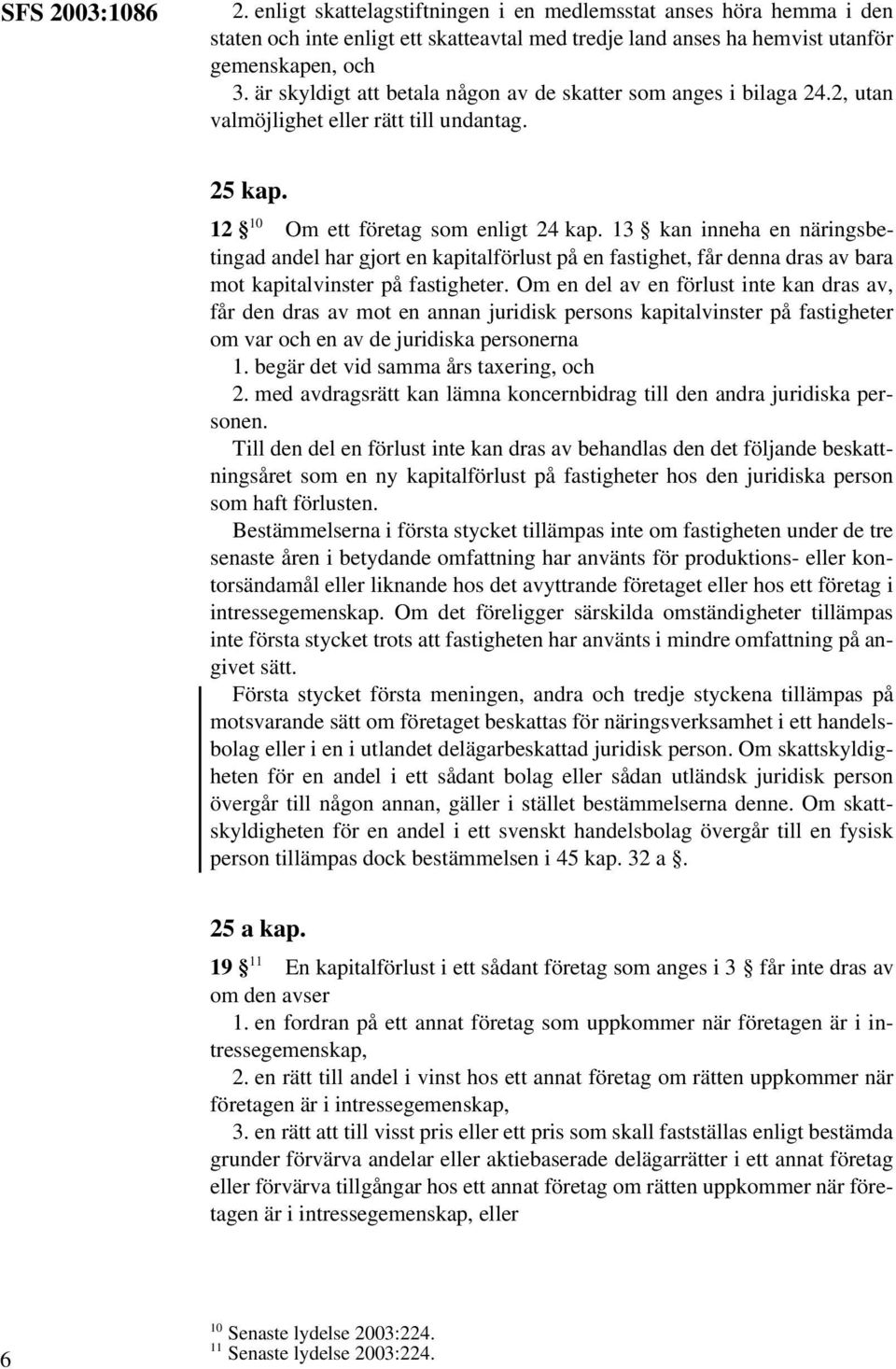 13 kan inneha en näringsbetingad andel har gjort en kapitalförlust på en fastighet, får denna dras av bara mot kapitalvinster på fastigheter.