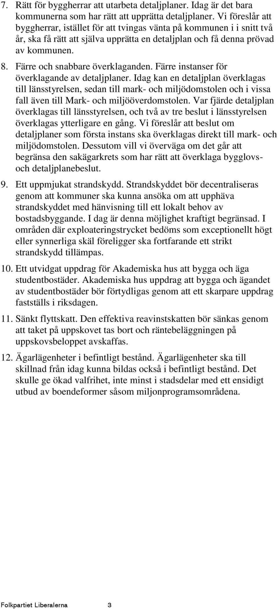 Färre och snabbare överklaganden. Färre instanser för överklagande av detaljplaner.