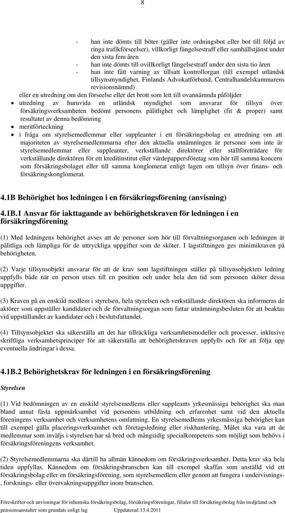 revisionsnämnd) eller en utredning om den förseelse eller det brott som lett till ovannämnda påföljder utredning av huruvida en utländsk myndighet som ansvarar för tillsyn över