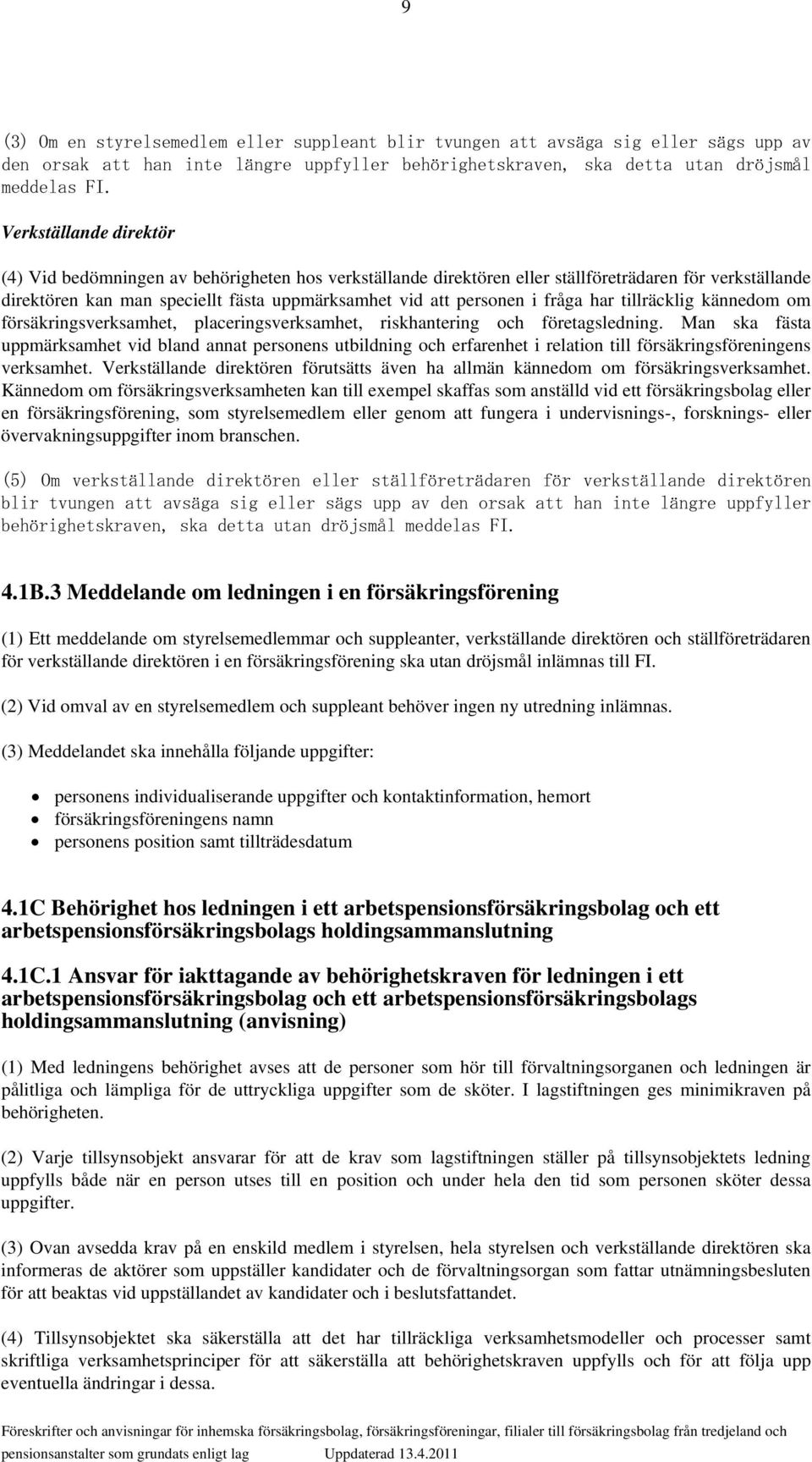 fråga har tillräcklig kännedom om försäkringsverksamhet, placeringsverksamhet, riskhantering och företagsledning.