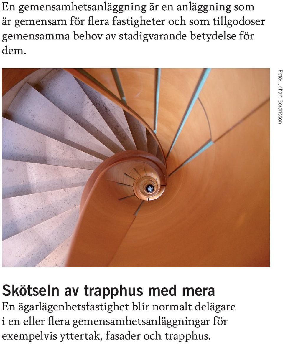 Foto: Johan Göransson Skötseln av trapphus med mera En ägarlägenhetsfastighet blir