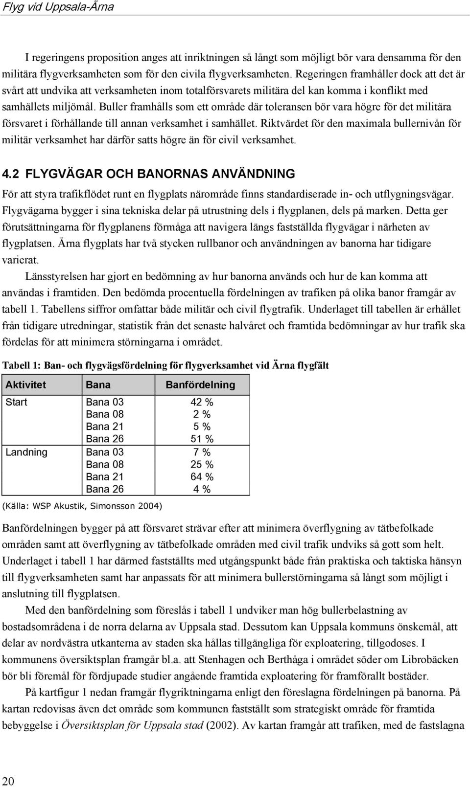 Buller framhålls som ett område där toleransen bör vara högre för det militära försvaret i förhållande till annan verksamhet i samhället.