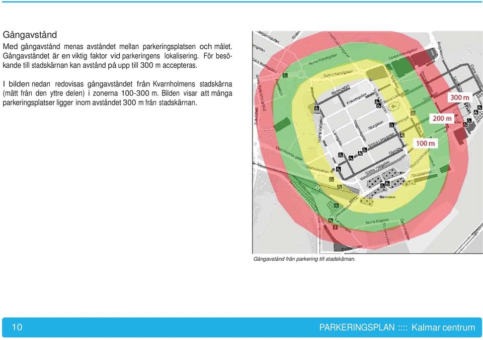 För besökande till stadskärnan kan avstånd på upp till 300 m accepteras.