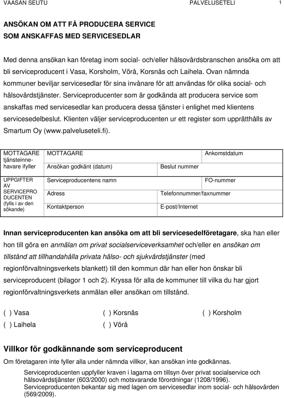 Serviceproducenter som är godkända att producera service som anskaffas med servicesedlar kan producera dessa tjänster i enlighet med klientens servicesedelbeslut.