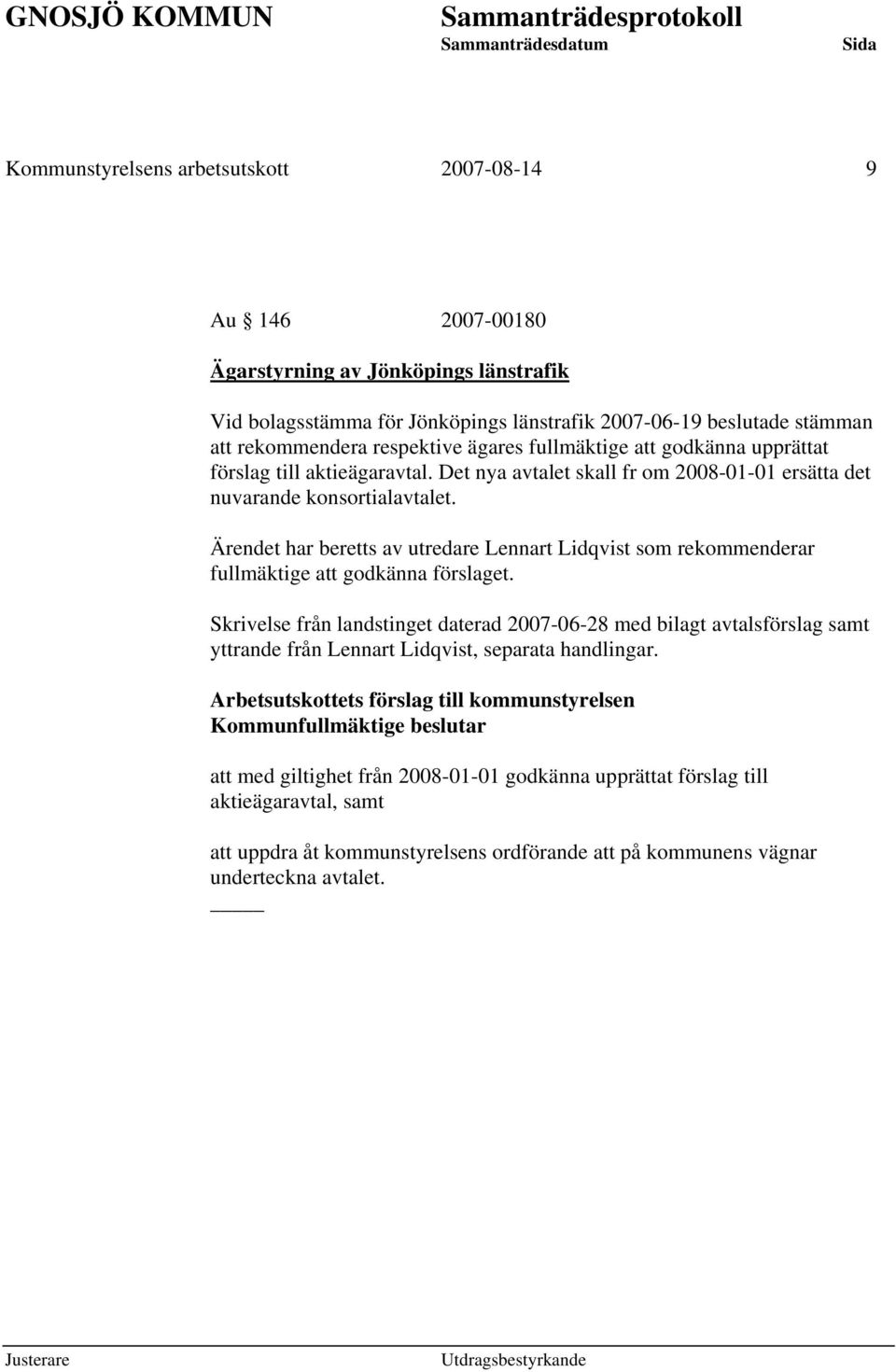 Ärendet har beretts av utredare Lennart Lidqvist som rekommenderar fullmäktige att godkänna förslaget.
