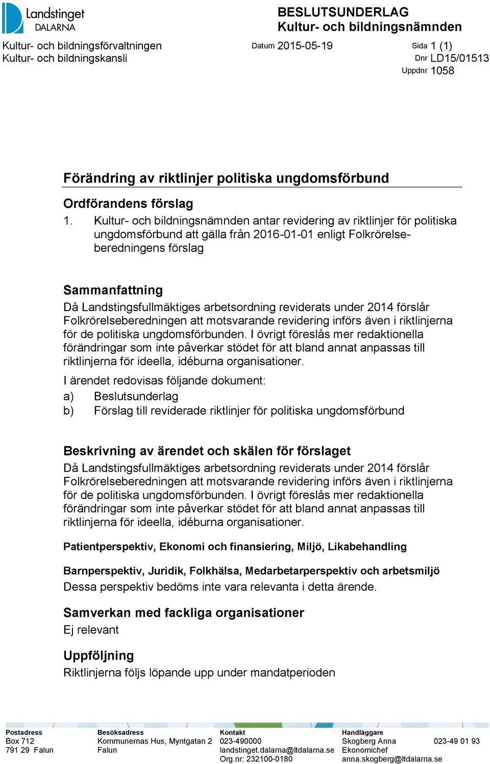 Kultur- och bildningsnämnden antar revidering av riktlinjer för politiska ungdomsförbund att gälla från 2016-01-01 enligt Folkrörelseberedningens förslag Sammanfattning Då Landstingsfullmäktiges