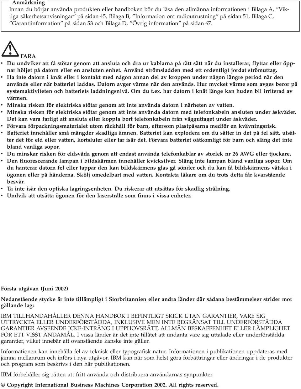 FARA v Du undviker att få stötar genom att ansluta och dra ur kablarna på rätt sätt när du installerar, flyttar eller öppnar höljet på datorn eller en ansluten enhet.