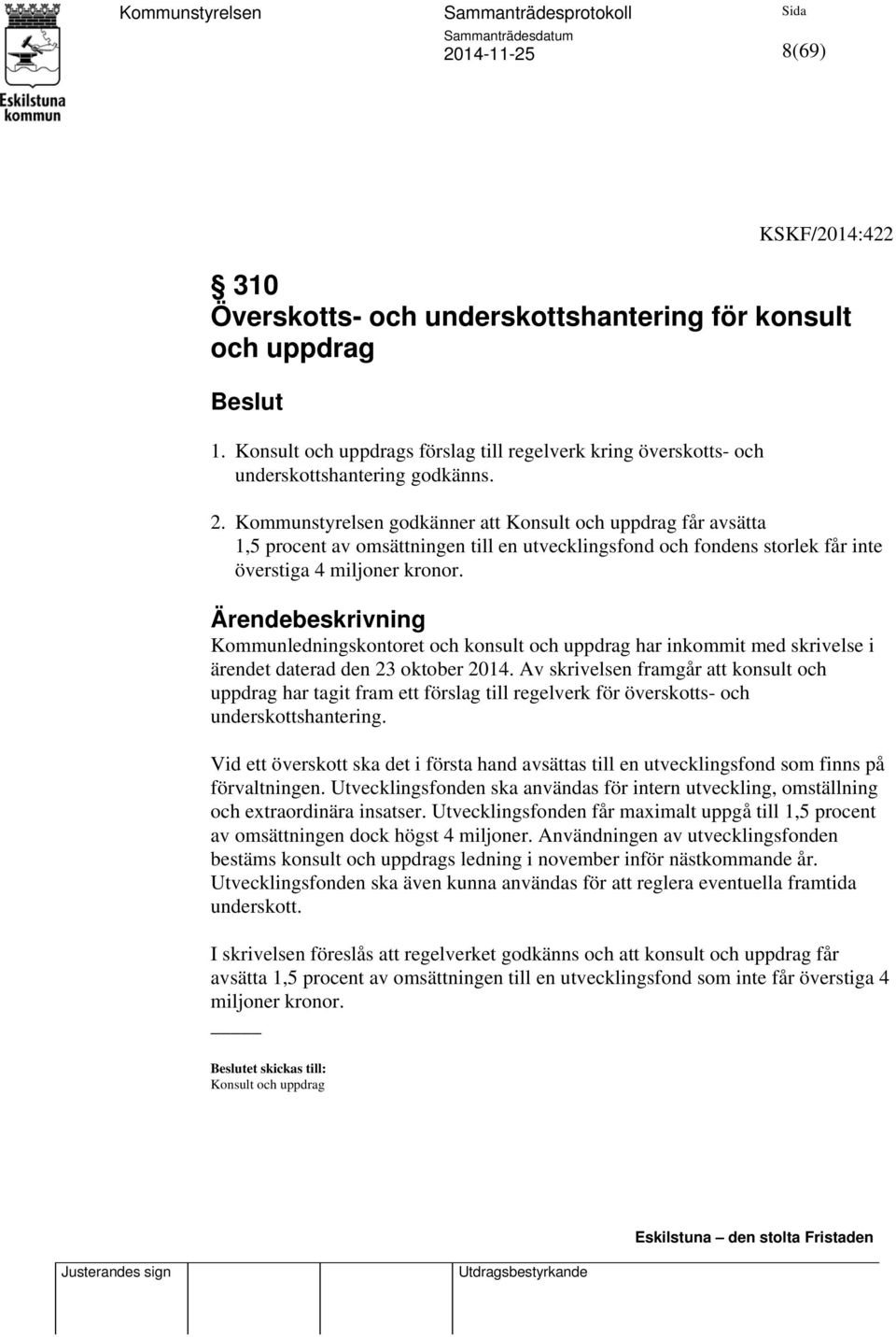 Kommunledningskontoret och konsult och uppdrag har inkommit med skrivelse i ärendet daterad den 23 oktober 2014.