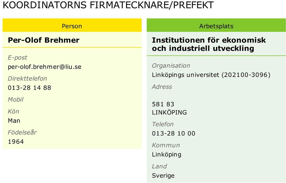 se Direkttelefon 013-28 14 88 Mobil Kön Man Födelseår 1964 Arbetsplats Institutionen