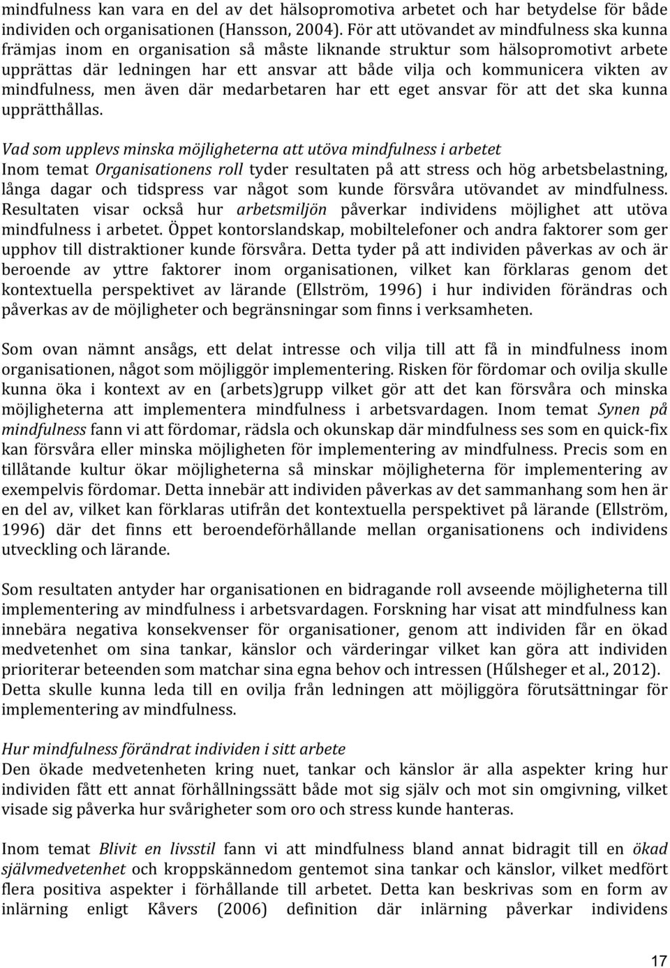 vikten av mindfulness, men även där medarbetaren har ett eget ansvar för att det ska kunna upprätthållas.