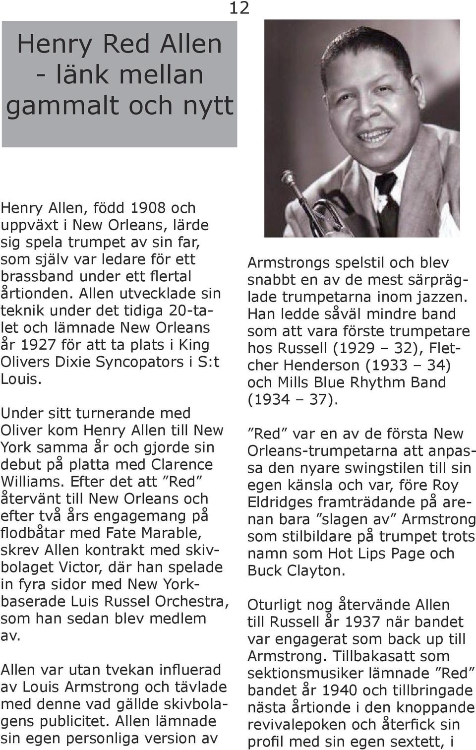 Under sitt turnerande med Oliver kom Henry Allen till New York samma år och gjorde sin debut på platta med Clarence Williams.