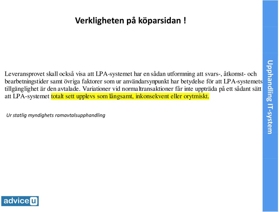 samt övriga faktrer sm ur användarsynpunkt har betydelse för att LPA-systemets t tillgänglighet är den avtalade.