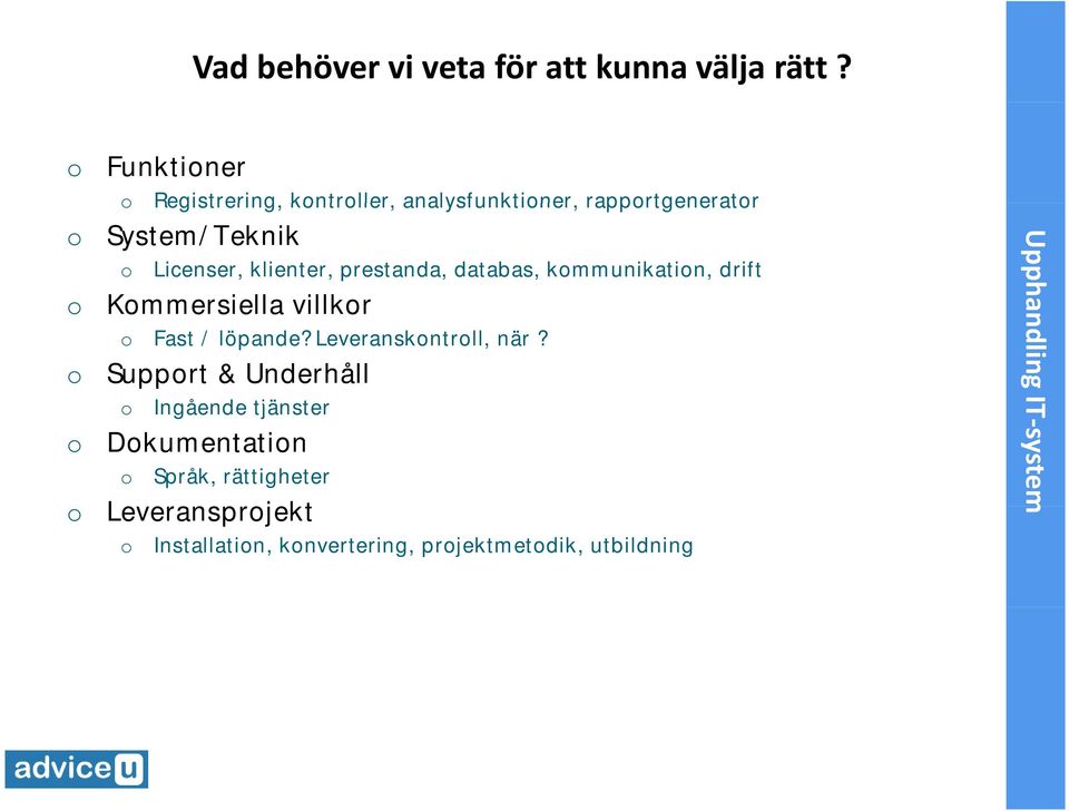 prestanda, databas, kmmunikatin, drift Kmmersiella villkr Fast / löpande? Leveranskntrll, när?