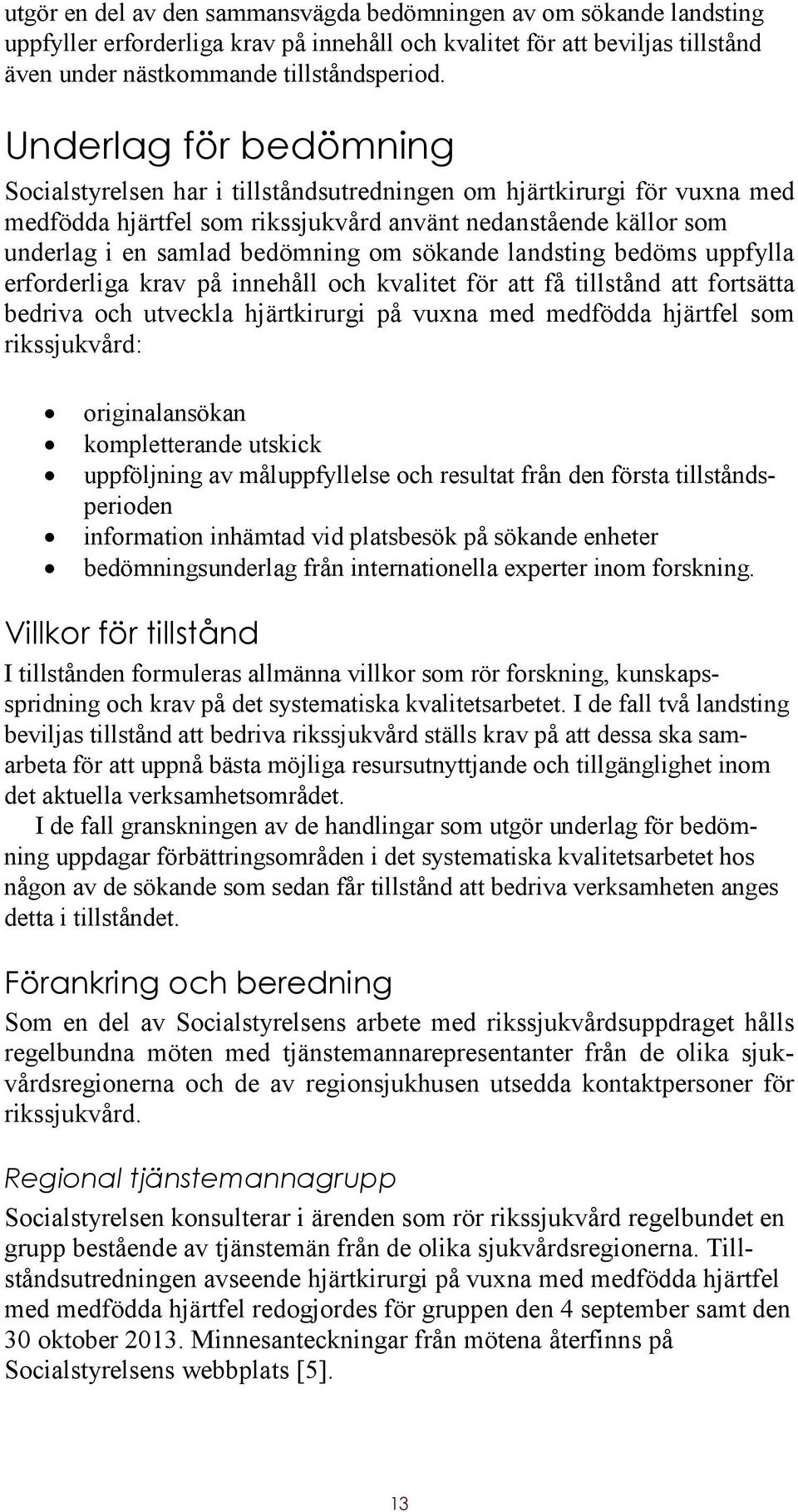 sökande landsting bedöms uppfylla erforderliga krav på innehåll och kvalitet för att få tillstånd att fortsätta bedriva och utveckla hjärtkirurgi på vuxna med medfödda hjärtfel som rikssjukvård: