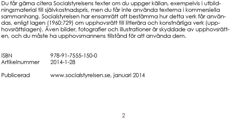 Socialstyrelsen har ensamrätt att bestämma hur detta verk får användas, enligt lagen (1960:729) om upphovsrätt till litterära och konstnärliga