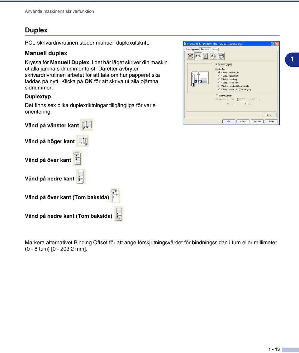 Klicka på OK för att skriva ut alla ojämna sidnummer. Duplextyp Det finns sex olika duplexriktningar tillgängliga för varje orientering.