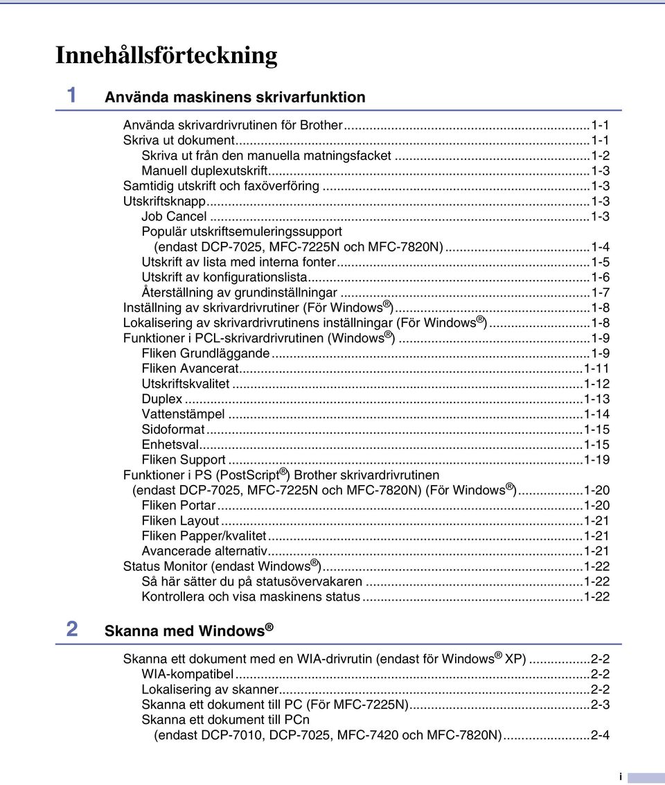 ..1-4 Utskrift av lista med interna fonter...1-5 Utskrift av konfigurationslista...1-6 Återställning av grundinställningar...1-7 Inställning av skrivardrivrutiner (För Windows ).