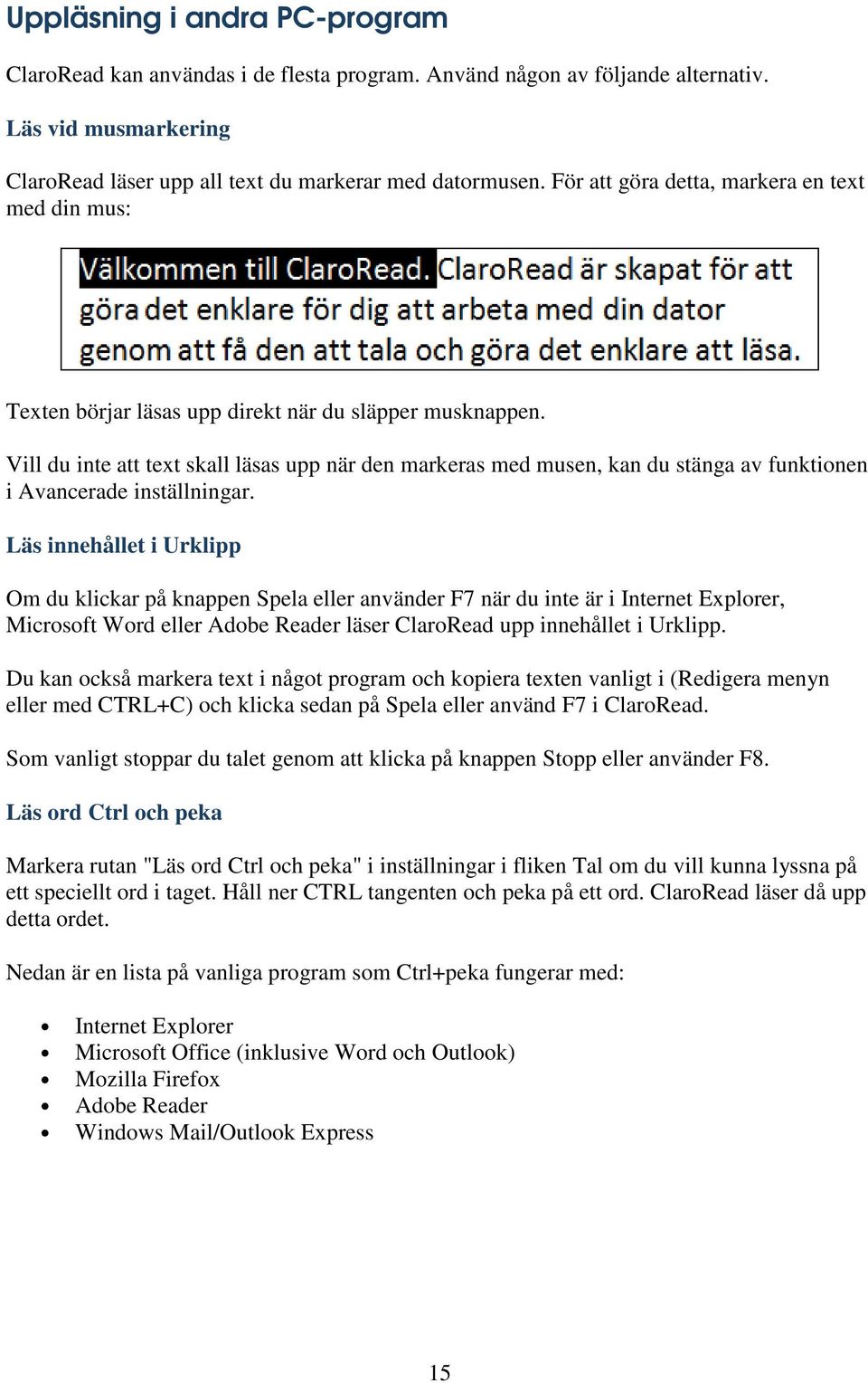 Vill du inte att text skall läsas upp när den markeras med musen, kan du stänga av funktionen i Avancerade inställningar.