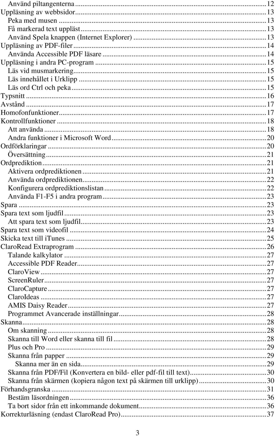 .. 17 Homofonfunktioner... 17 Kontrollfunktioner... 18 Att använda... 18 Andra funktioner i Microsoft Word... 20 Ordförklaringar... 20 Översättning... 21 Ordprediktion... 21 Aktivera ordprediktionen.