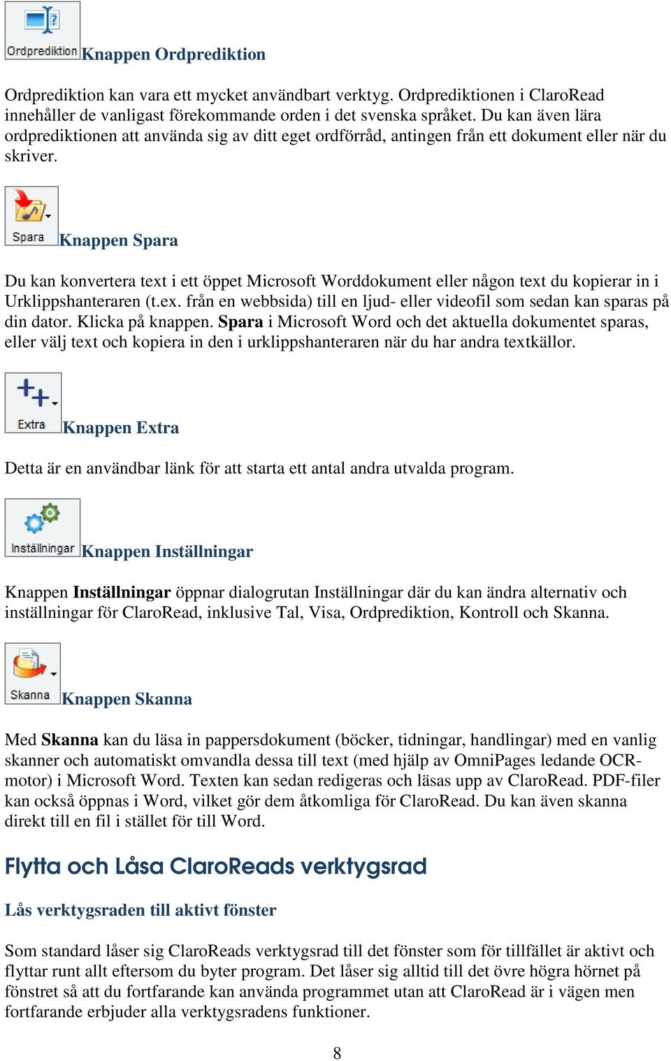 Knappen Spara Du kan konvertera text i ett öppet Microsoft Worddokument eller någon text du kopierar in i Urklippshanteraren (t.ex. från en webbsida) till en ljud- eller videofil som sedan kan sparas på din dator.