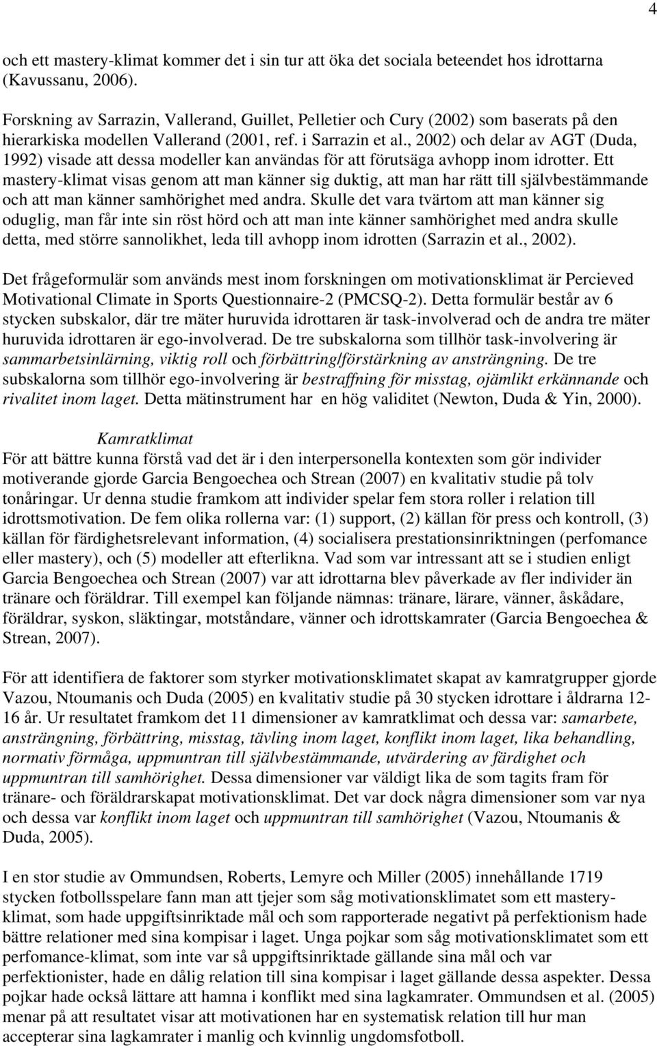 , 2002) och delar av AGT (Duda, 1992) visade att dessa modeller kan användas för att förutsäga avhopp inom idrotter.