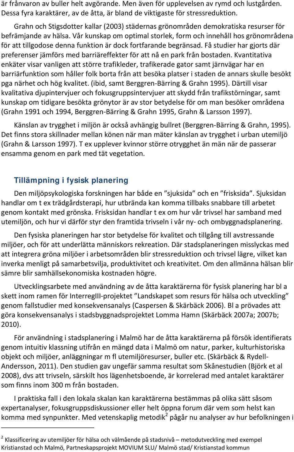 Vår kunskap om optimal storlek, form och innehåll hos grönområdena för att tillgodose denna funktion är dock fortfarande begränsad.