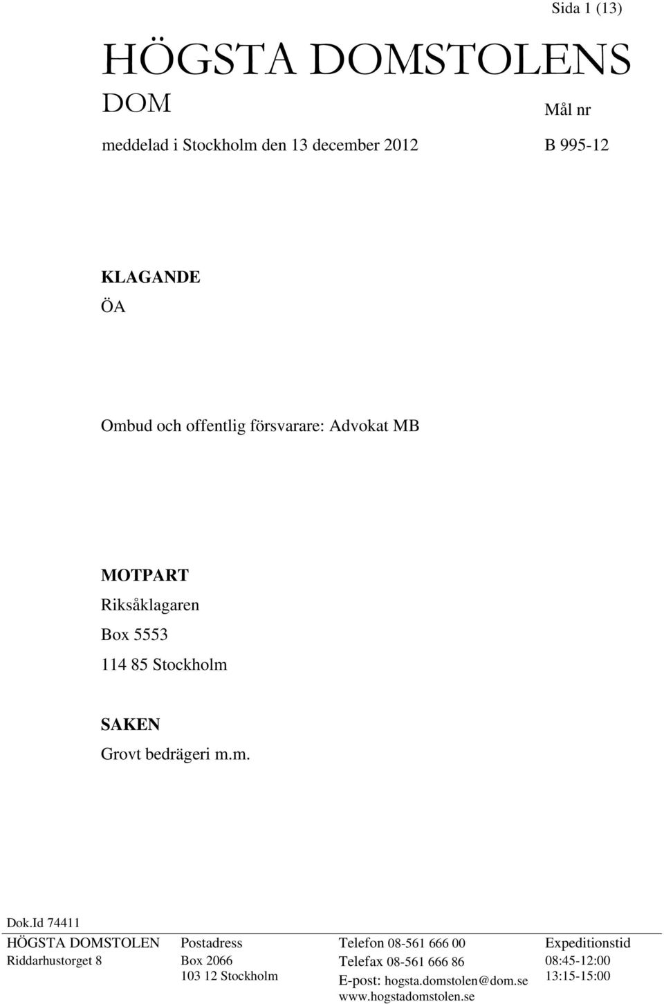 Id 74411 HÖGSTA DOMSTOLEN Postadress Telefon 08-561 666 00 Expeditionstid Riddarhustorget 8 Box 2066 Telefax