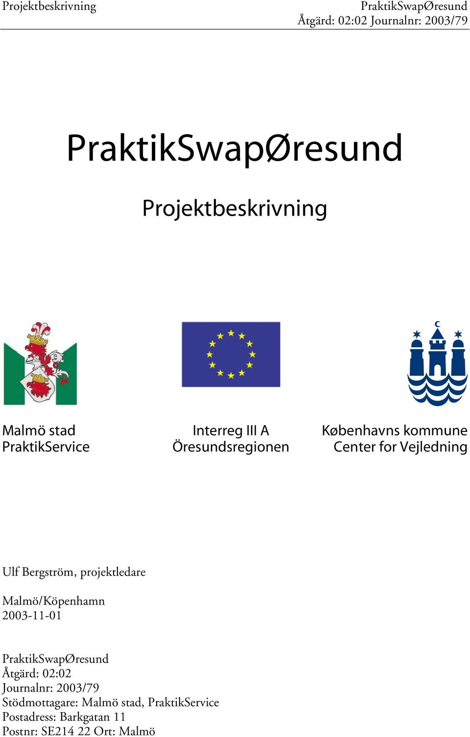 projektledare Malmö/Köpenhamn 2003-11-01 Åtgärd: 02:02 Journalnr: 2003/79