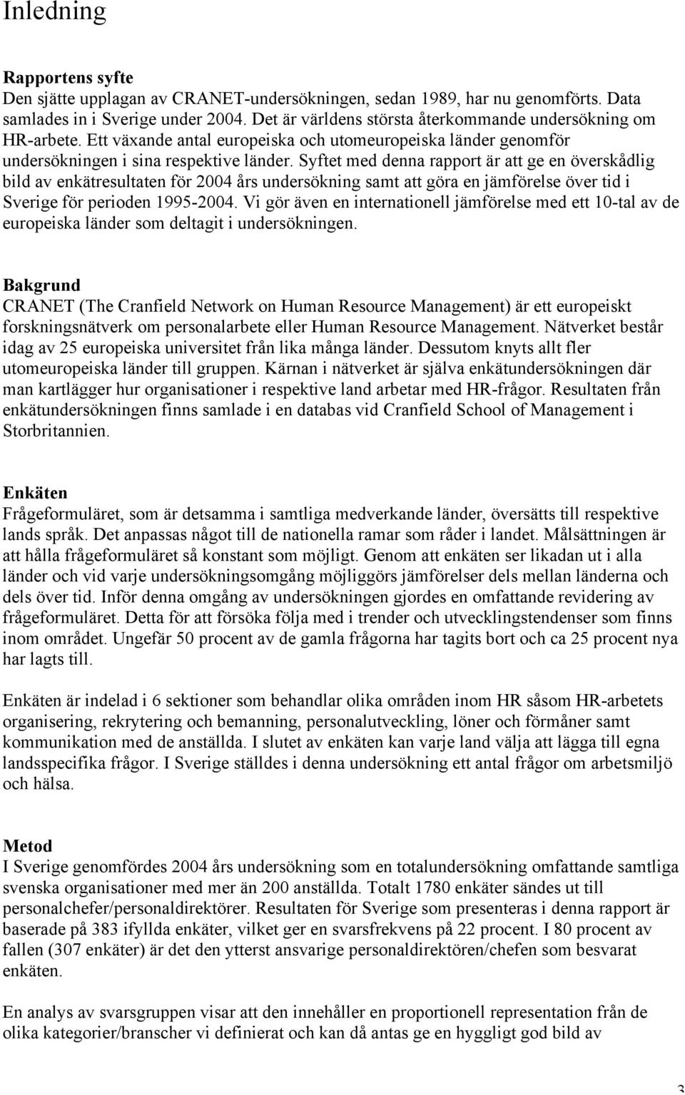 Syftet med denna rapport är att ge en överskådlig bild av enkätresultaten för 4 års undersökning samt att göra en jämförelse över tid i Sverige för perioden 1995-4.