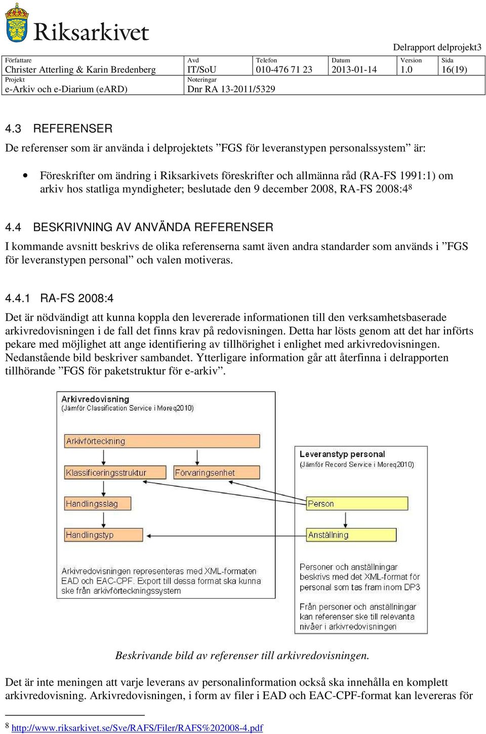 statliga myndigheter; beslutade den 9 december 2008, RA-FS 2008:4 8 4.