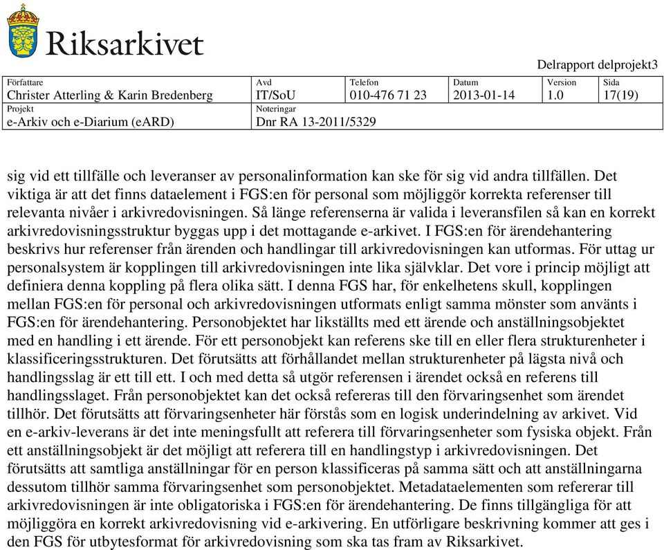 Så länge referenserna är valida i leveransfilen så kan en korrekt arkivredovisningsstruktur byggas upp i det mottagande e-arkivet.