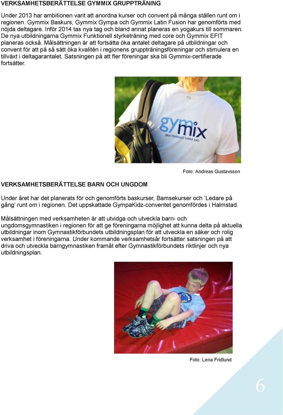 De nya utbildningarna Gymmix Funktionell styrketräning med core och Gymmix EFIT planeras också.