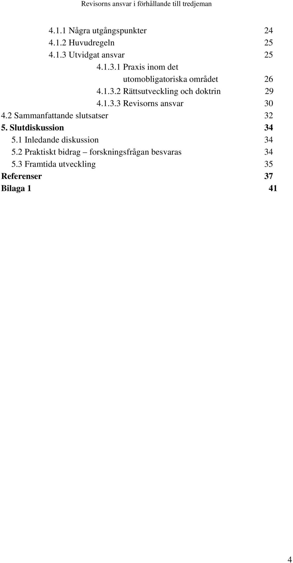 1.3.3 Revisorns ansvar 30 4.2 Sammanfattande slutsatser 32 5. Slutdiskussion 34 5.